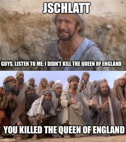 Jschlatt killed the Queen | JSCHLATT; GUYS, LISTEN TO ME. I DIDN’T KILL THE QUEEN OF ENGLAND; YOU KILLED THE QUEEN OF ENGLAND | image tagged in i''m not the messiah | made w/ Imgflip meme maker
