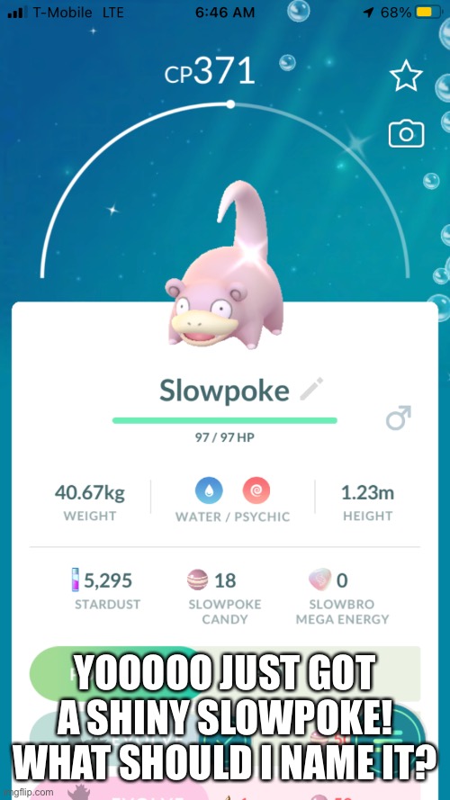 YOOOOO JUST GOT A SHINY SLOWPOKE! WHAT SHOULD I NAME IT? | made w/ Imgflip meme maker