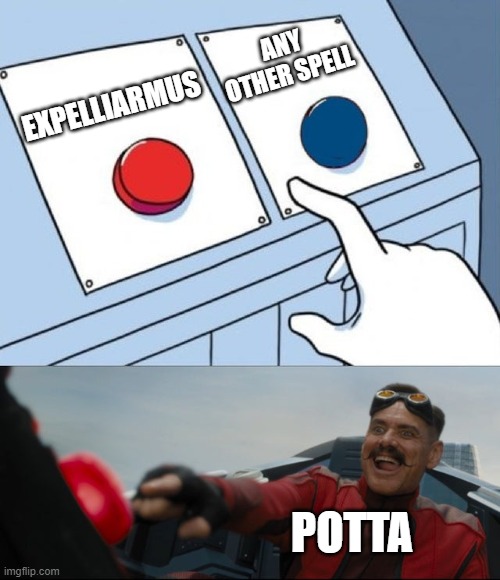 Robotnik Button |  ANY OTHER SPELL; EXPELLIARMUS; POTTA | image tagged in robotnik button | made w/ Imgflip meme maker