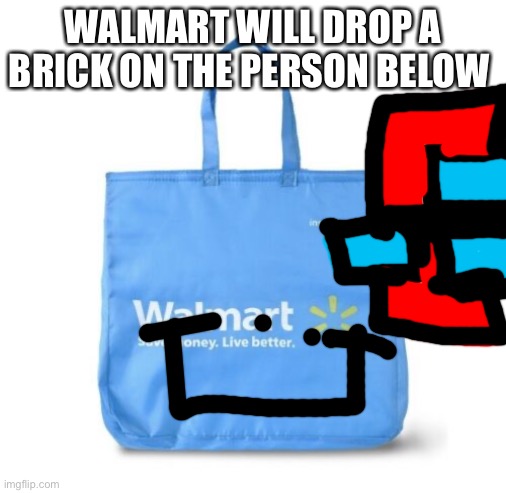 WALMART WILL DROP A BRICK ON THE PERSON BELOW | made w/ Imgflip meme maker