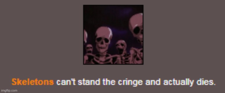 Skeletons dies of cringe | image tagged in skeletons dies of cringe | made w/ Imgflip meme maker