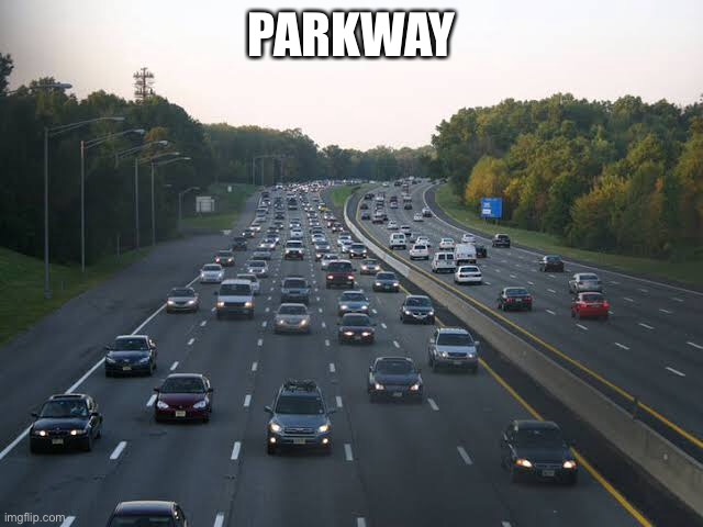 Parkway or Highway | PARKWAY | image tagged in highway | made w/ Imgflip meme maker