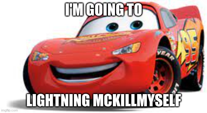 yes | I'M GOING TO; LIGHTNING MCKILLMYSELF | image tagged in funny | made w/ Imgflip meme maker