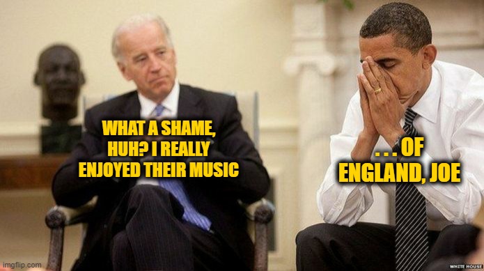 Barack Breaks the News | . . . OF ENGLAND, JOE | image tagged in joe biden,queen | made w/ Imgflip meme maker