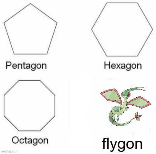Polygons with Porygon! | flygon | image tagged in memes,pentagon hexagon octagon | made w/ Imgflip meme maker