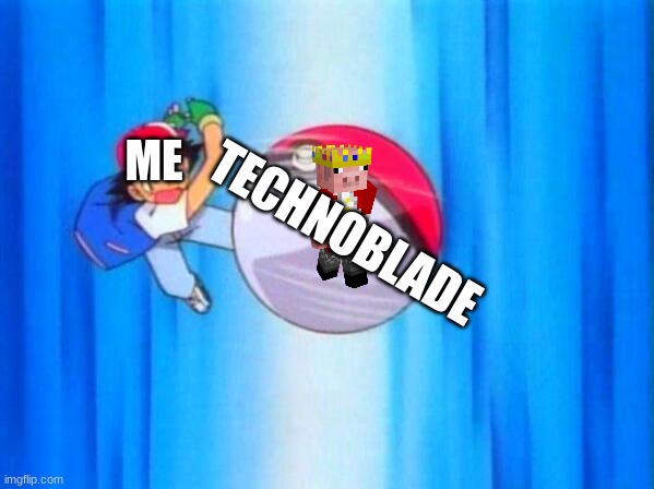 I choose you! | ME TECHNOBLADE | image tagged in i choose you | made w/ Imgflip meme maker