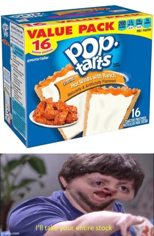 Pop-Tarts Hot Wings with ranch | image tagged in i'll take your entire stock,pop tarts,pop-tarts,ranch,memes,hot wings | made w/ Imgflip meme maker