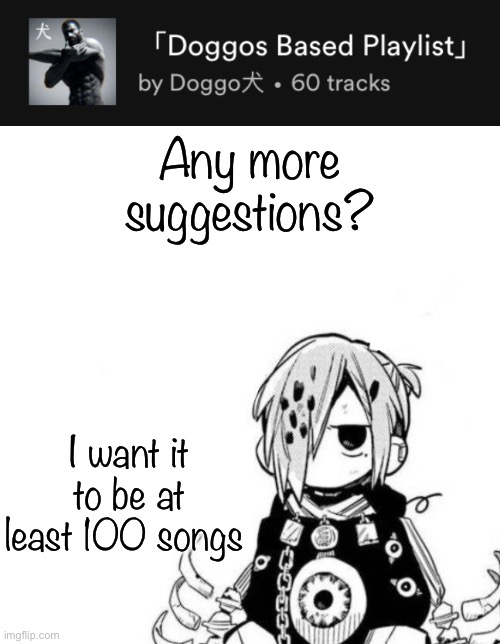 Any more suggestions? I want it to be at least 100 songs | image tagged in sousuke | made w/ Imgflip meme maker