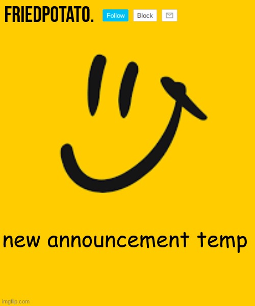 Friedpotato's announcement temp | new announcement temp | image tagged in friedpotato's announcement temp | made w/ Imgflip meme maker