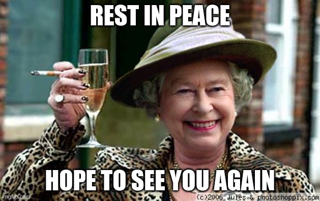 premier league postponed due to her majesty's passing | REST IN PEACE; HOPE TO SEE YOU AGAIN | image tagged in queen elizabeth,rest in peace,premier league | made w/ Imgflip meme maker