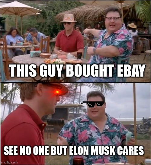 See Nobody Cares | THIS GUY BOUGHT EBAY; SEE NO ONE BUT ELON MUSK CARES | image tagged in memes,see nobody cares | made w/ Imgflip meme maker