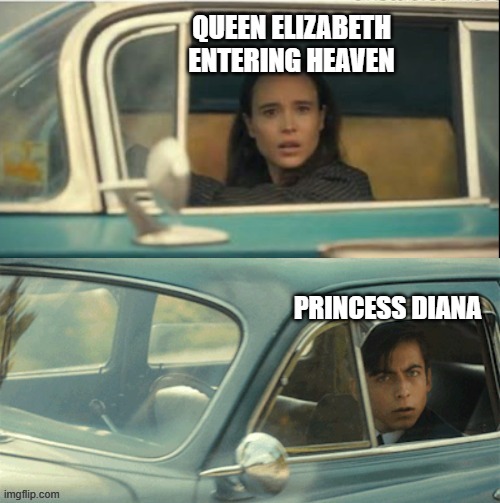 gonna be awkward | QUEEN ELIZABETH ENTERING HEAVEN; PRINCESS DIANA | image tagged in vanya and five,queen elizabeth,memes,funny,funny memes | made w/ Imgflip meme maker