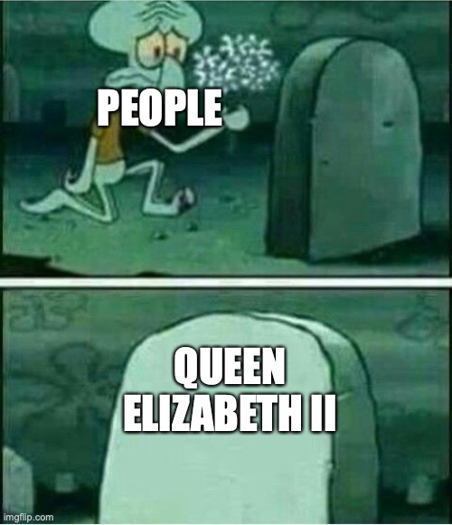:C | PEOPLE; QUEEN ELIZABETH II | image tagged in rest in peace,the queen elizabeth ii | made w/ Imgflip meme maker