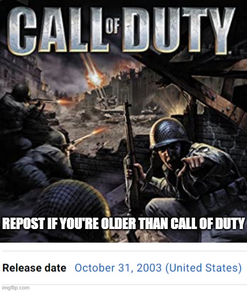 REPOST IF YOU'RE OLDER THAN CALL OF DUTY | made w/ Imgflip meme maker