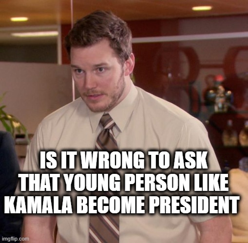 Afraid To Ask Andy | IS IT WRONG TO ASK THAT YOUNG PERSON LIKE KAMALA BECOME PRESIDENT | image tagged in memes,afraid to ask andy,politics,lock him up,maga,i love democracy | made w/ Imgflip meme maker
