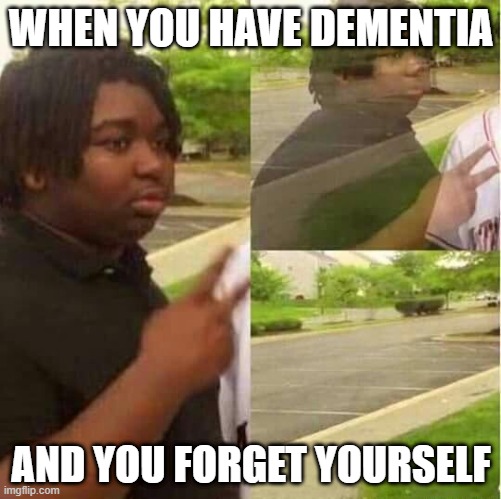 Fax speaker | WHEN YOU HAVE DEMENTIA; AND YOU FORGET YOURSELF | image tagged in disappearing,dementia | made w/ Imgflip meme maker
