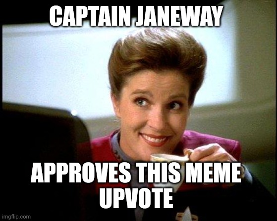 Captain Janeway Coffee Cup | CAPTAIN JANEWAY APPROVES THIS MEME 
UPVOTE | image tagged in captain janeway coffee cup | made w/ Imgflip meme maker
