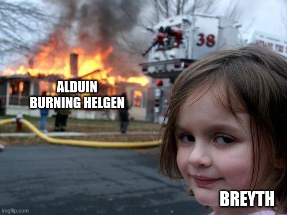 DBfav; origins, helgen | ALDUIN BURNING HELGEN; BREYTH | image tagged in memes,disaster girl | made w/ Imgflip meme maker