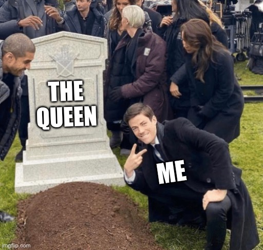 Grant Gustin over grave | THE QUEEN; ME | image tagged in grant gustin over grave | made w/ Imgflip meme maker