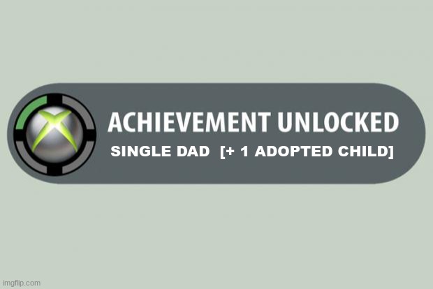 DBfav; interacting with the LDB be like | SINGLE DAD  [+ 1 ADOPTED CHILD] | image tagged in achievement unlocked | made w/ Imgflip meme maker