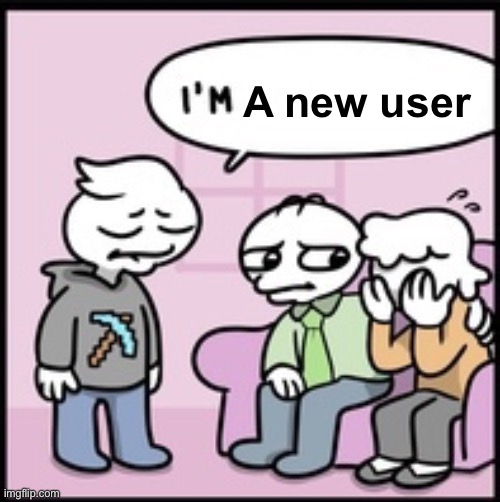I’m _ | A new user | image tagged in i m _ | made w/ Imgflip meme maker