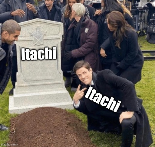 Grant Gustin over grave | Itachi; Itachi | image tagged in grant gustin over grave | made w/ Imgflip meme maker