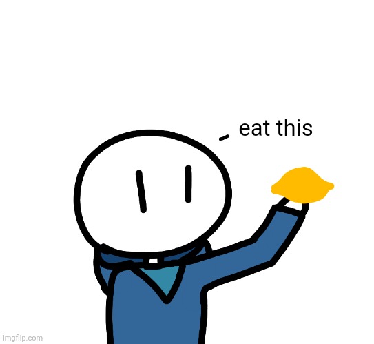 eat this | made w/ Imgflip meme maker