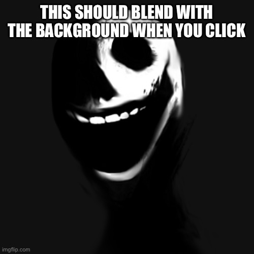 Yes it does | THIS SHOULD BLEND WITH THE BACKGROUND WHEN YOU CLICK | image tagged in jack | made w/ Imgflip meme maker