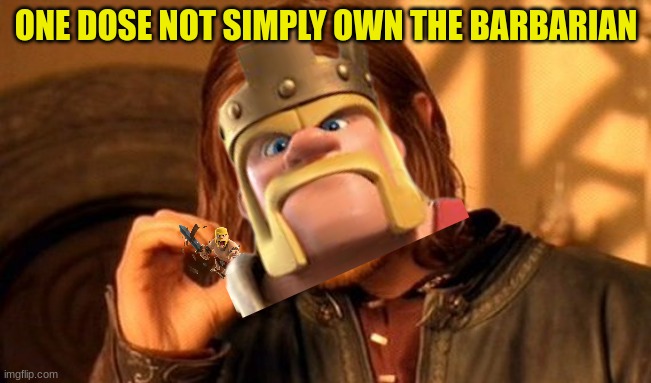 One Does Not Simply | ONE DOSE NOT SIMPLY OWN THE BARBARIAN | image tagged in memes,one does not simply | made w/ Imgflip meme maker