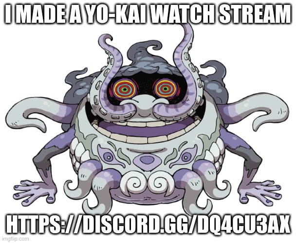 I MADE A YO-KAI WATCH STREAM; HTTPS://DISCORD.GG/DQ4CU3AX | image tagged in oh wow are you actually reading these tags,stop reading the tags,tag,ha ha tags go brr,unnecessary tags | made w/ Imgflip meme maker
