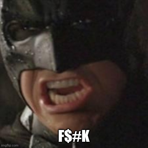swear to me batman | F$#K | image tagged in swear to me batman | made w/ Imgflip meme maker