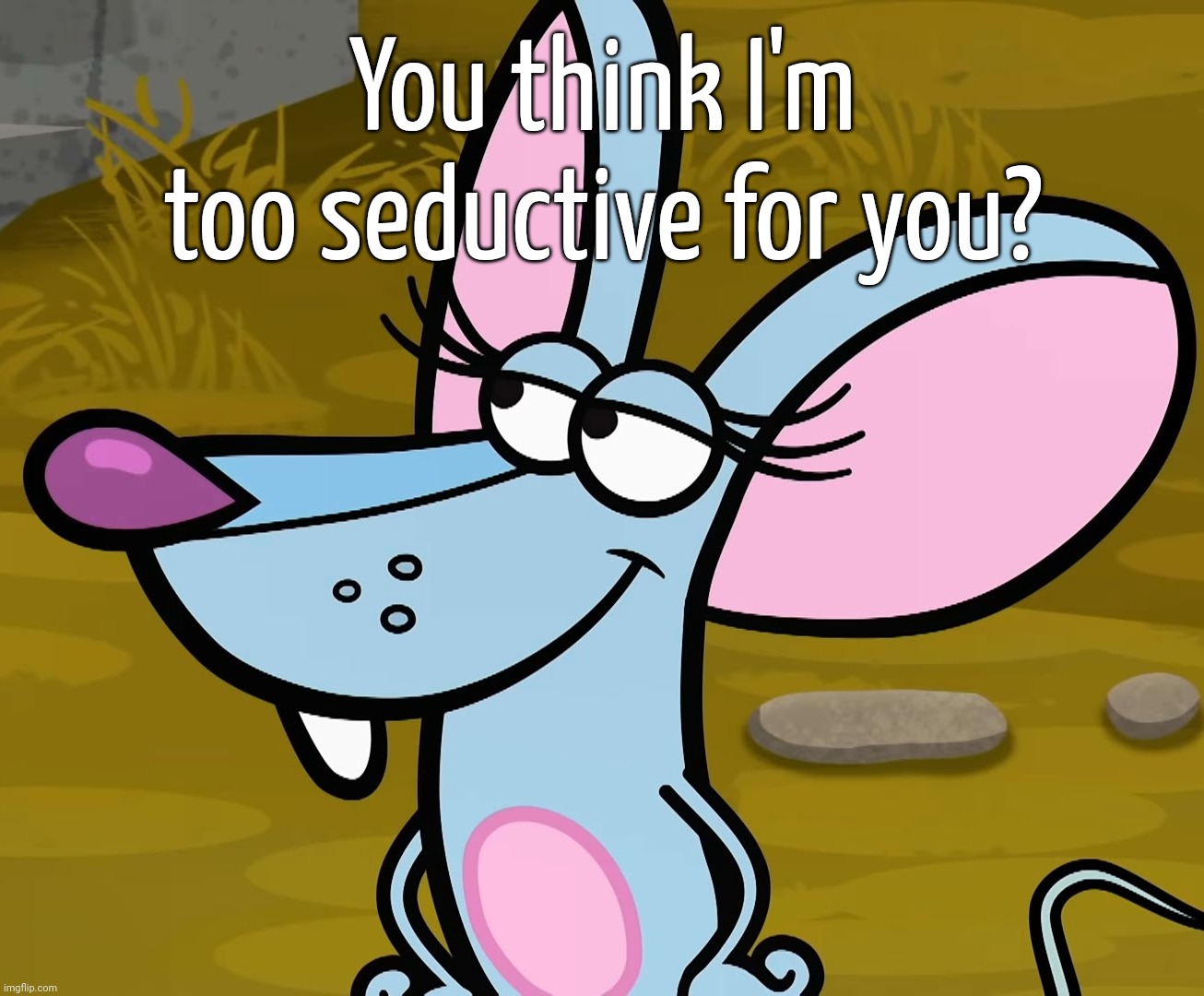 You think I'm too seductive for you? | made w/ Imgflip meme maker