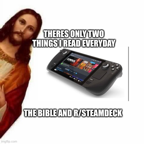 Peeking Jesus | THERES ONLY TWO THINGS I READ EVERYDAY; THE BIBLE AND R/STEAMDECK | image tagged in peeking jesus | made w/ Imgflip meme maker