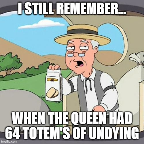 R.I.P the queen | I STILL REMEMBER... WHEN THE QUEEN HAD 64 TOTEM'S OF UNDYING | image tagged in memes,pepperidge farm remembers | made w/ Imgflip meme maker