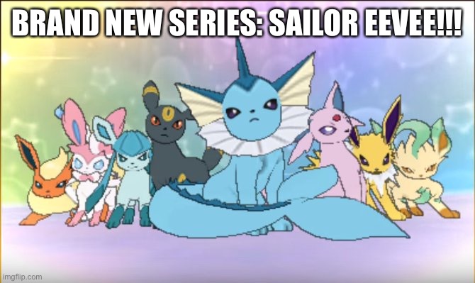 Sailor eevee!!!! | BRAND NEW SERIES: SAILOR EEVEE!!! | image tagged in pokemon sun moon eevee squad,eevee | made w/ Imgflip meme maker