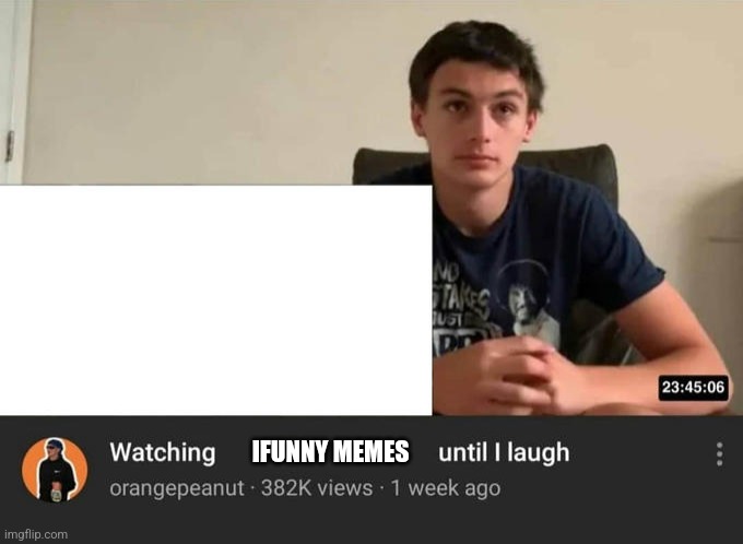 watching until i laugh | IFUNNY MEMES | image tagged in watching until i laugh | made w/ Imgflip meme maker