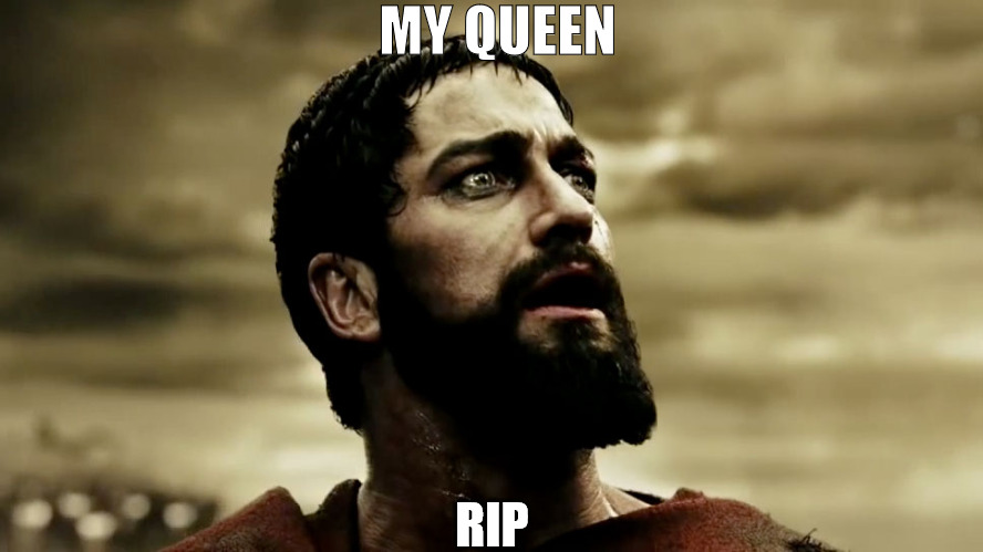 THE QUEEN R.I.P | MY QUEEN; RIP | image tagged in my queen,sparta leonidas | made w/ Imgflip meme maker