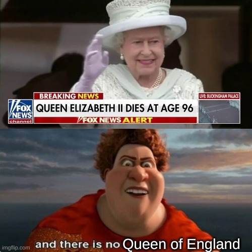 This scene actually works now. RIP Queen Elizabeth |  Queen of England | image tagged in tighten megamind there is no easter bunny,the queen elizabeth ii,queen of england,memes,rip | made w/ Imgflip meme maker