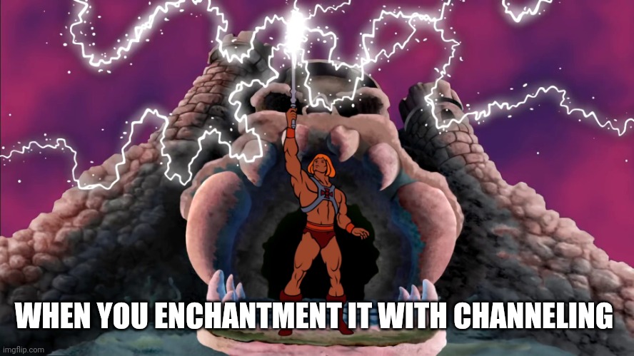 HE-MAN Power of Gray Skull - HD Widescreen | WHEN YOU ENCHANTMENT IT WITH CHANNELING | image tagged in he-man power of gray skull - hd widescreen | made w/ Imgflip meme maker