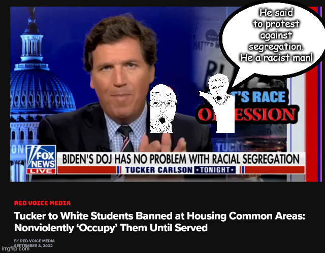 He a racist man | He said to protest against segregation.
He a racist man! | image tagged in memes,politics | made w/ Imgflip meme maker