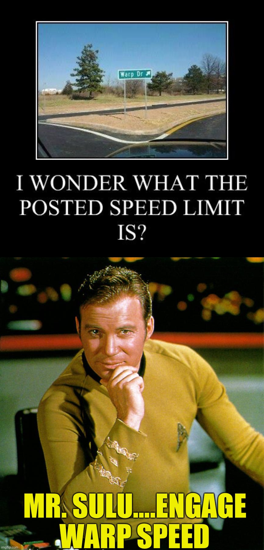MR. SULU….ENGAGE WARP SPEED | image tagged in captain kirk,memes,funny,you had one job | made w/ Imgflip meme maker