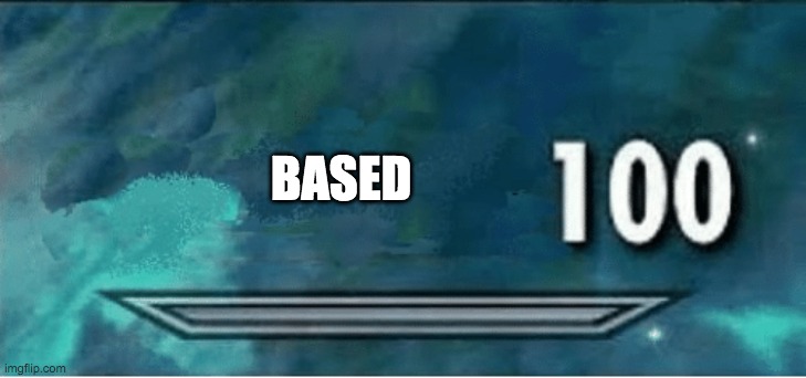 Skyrim 100 Blank | BASED | image tagged in skyrim 100 blank | made w/ Imgflip meme maker