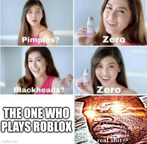 Pimples, Zero! | THE ONE WHO PLAYS ROBLOX | image tagged in pimples zero | made w/ Imgflip meme maker