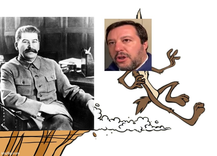 Hahahahhah Salvini che coglione si stato futtuto da Stalin! | image tagged in willie ethelbert coyote's cognitive misalignment | made w/ Imgflip meme maker