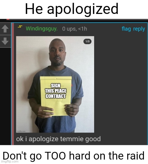 Give him mercy | He apologized; Don't go TOO hard on the raid | image tagged in temmie | made w/ Imgflip meme maker