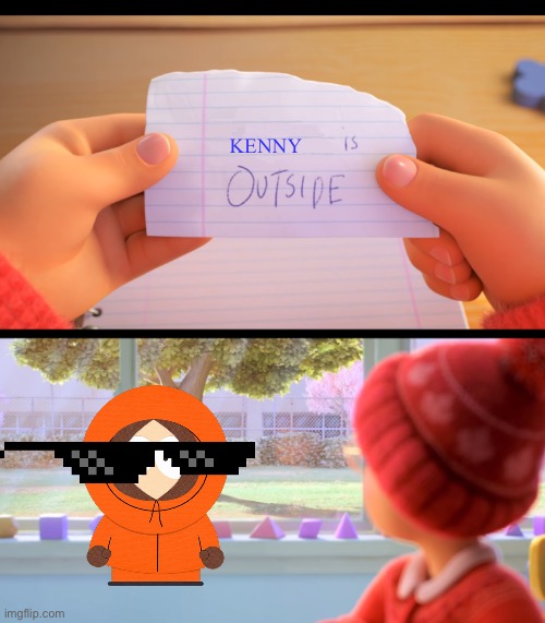 Kennnny?!? | KENNY | image tagged in x is outside,kenny,south park | made w/ Imgflip meme maker