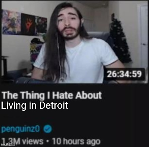 The Thing I Hate About ___ | Living in Detroit | image tagged in the thing i hate about ___ | made w/ Imgflip meme maker