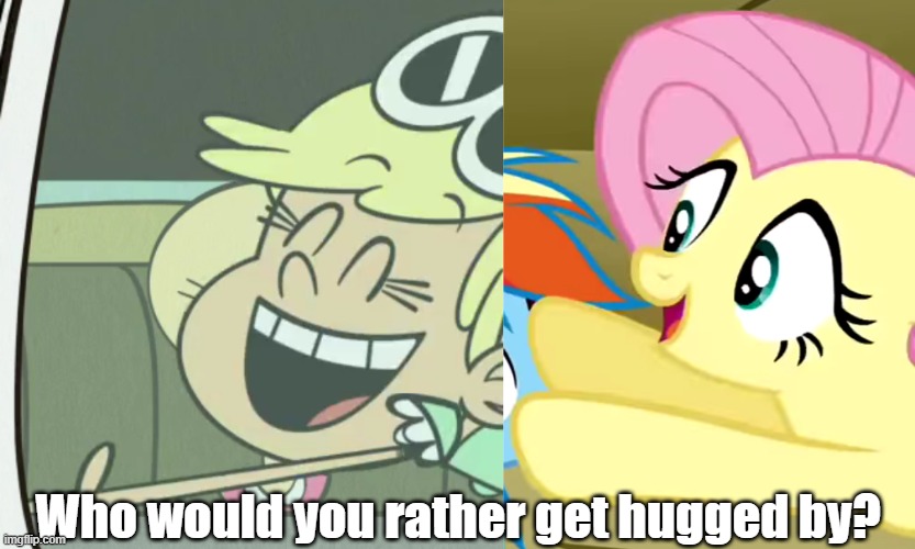 Battle of the hug chargers | Who would you rather get hugged by? | image tagged in the loud house,my little pony friendship is magic | made w/ Imgflip meme maker