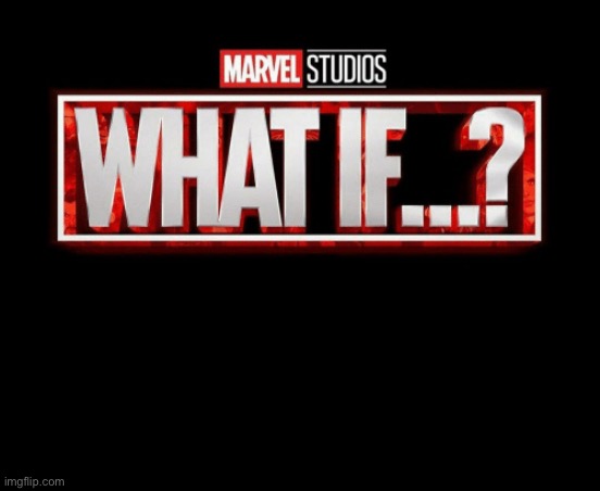 what if template | image tagged in what if template | made w/ Imgflip meme maker