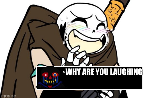 Why Are You Laughing? | WHY ARE YOU LAUGHING | image tagged in laughing ink sans | made w/ Imgflip meme maker